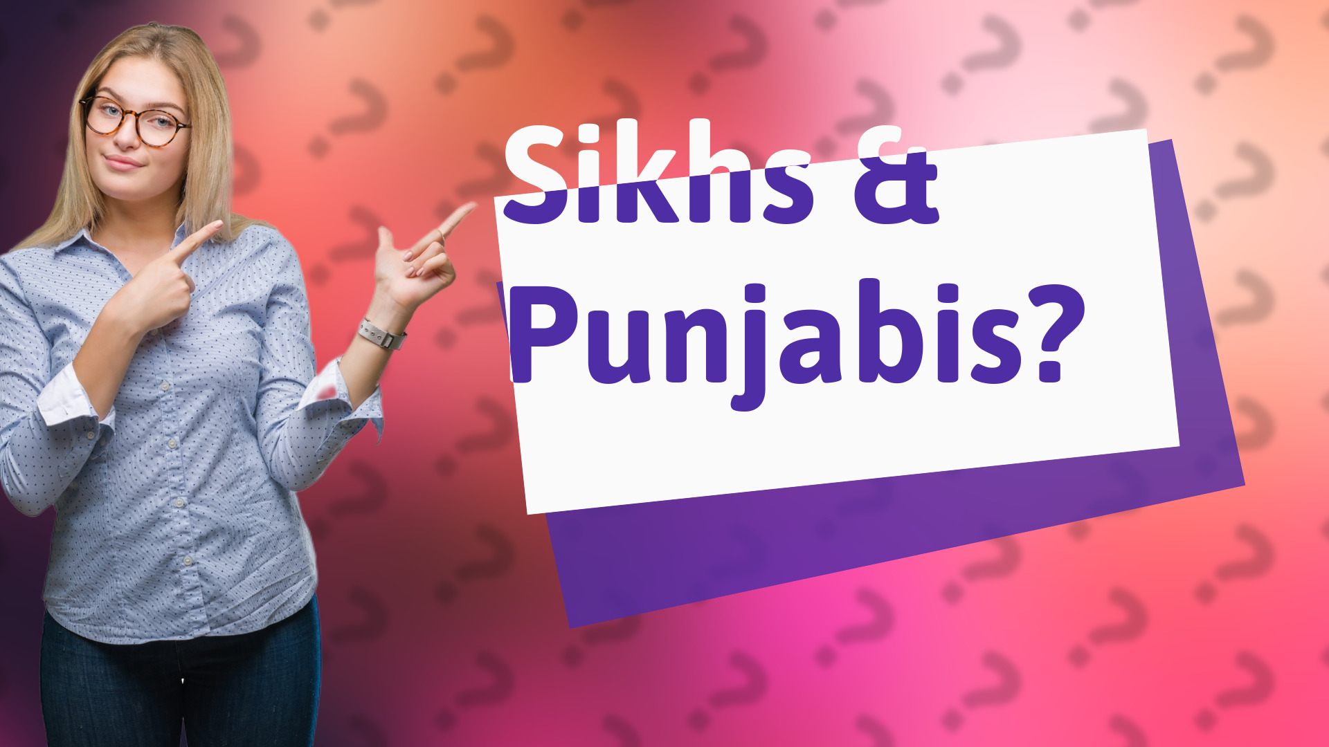 Sikhs & Punjabis?