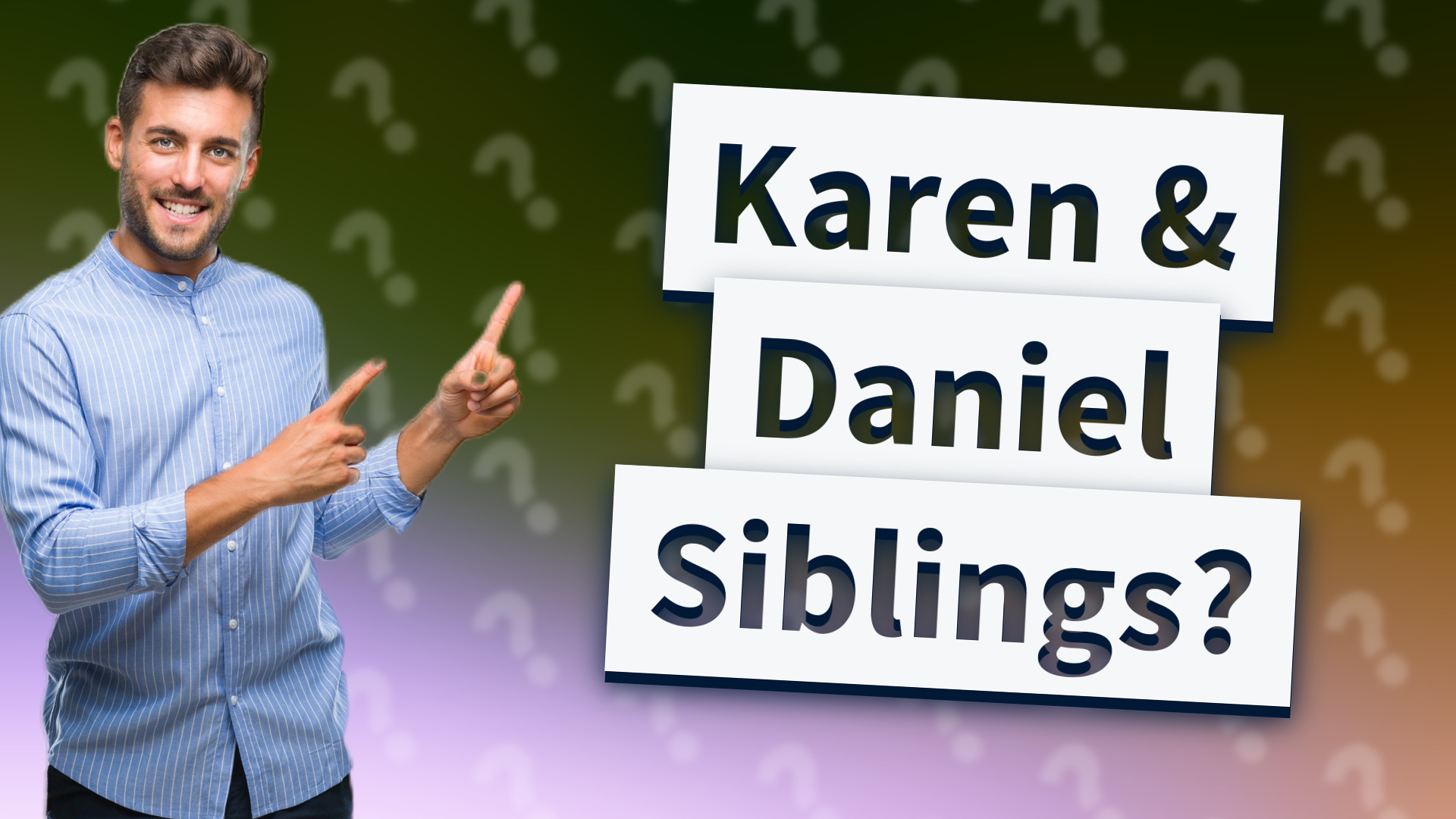 Karen & Daniel Siblings?