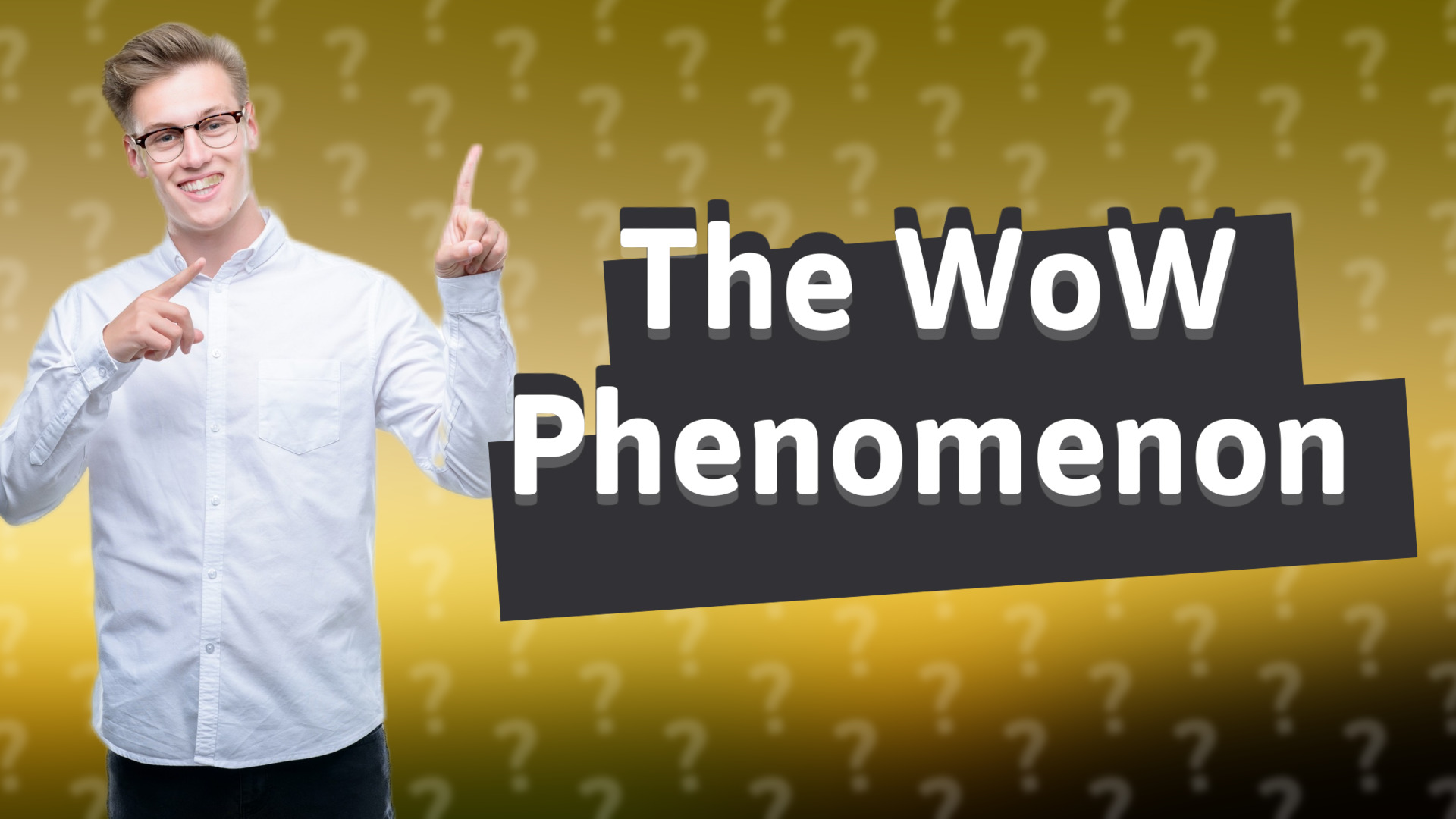 The WoW Phenomenon