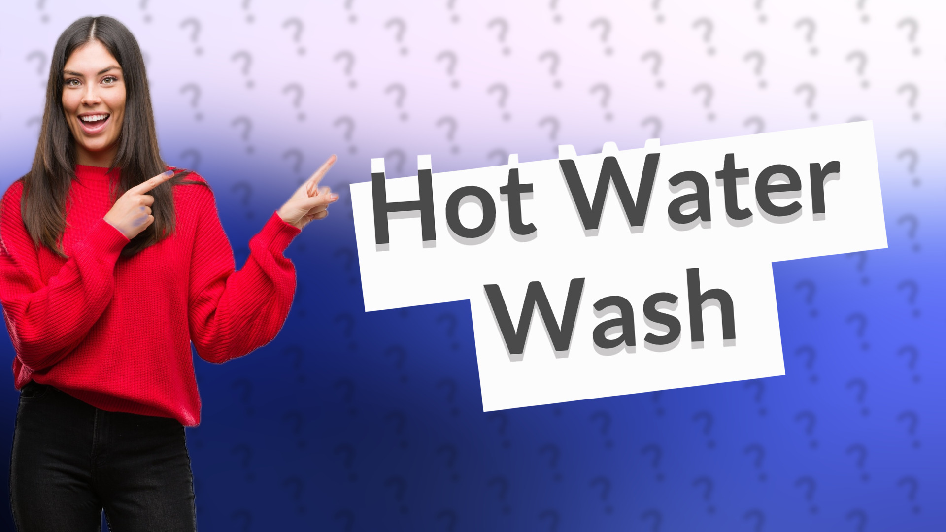 Hot Water Wash