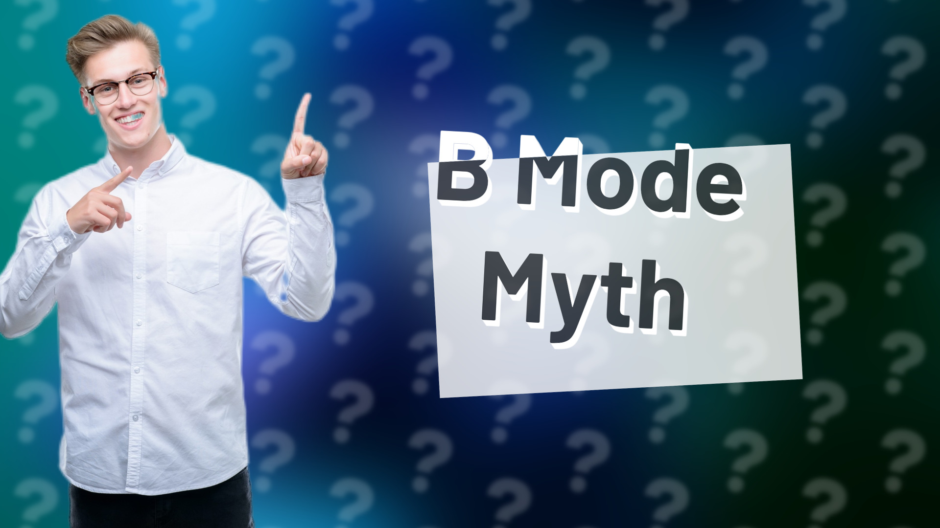 B Mode Myth