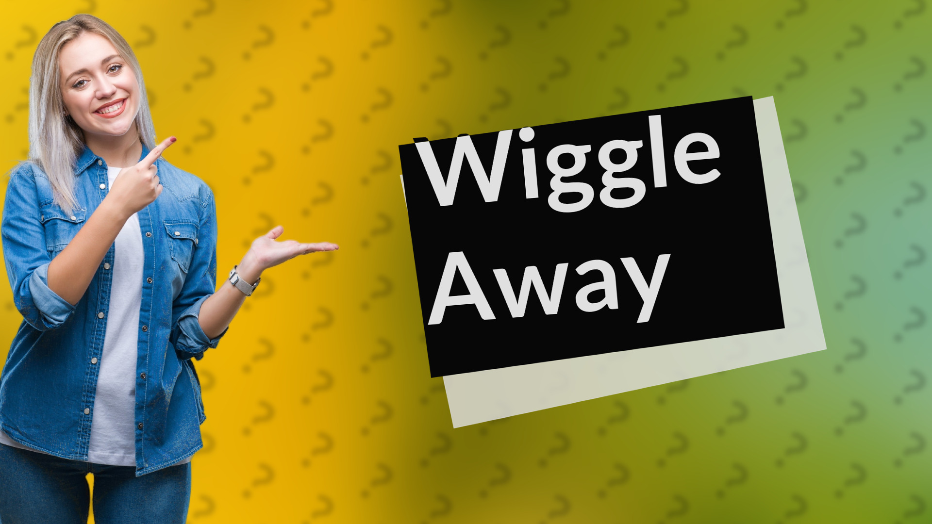 Wiggle Away