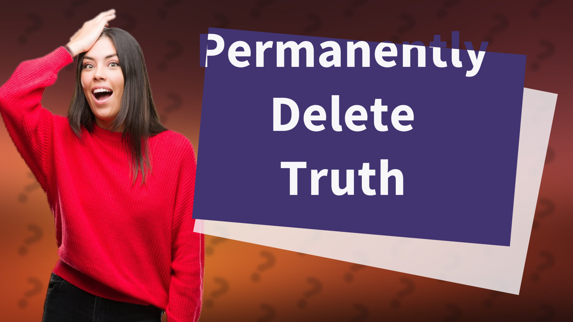 Permanently Delete Truth