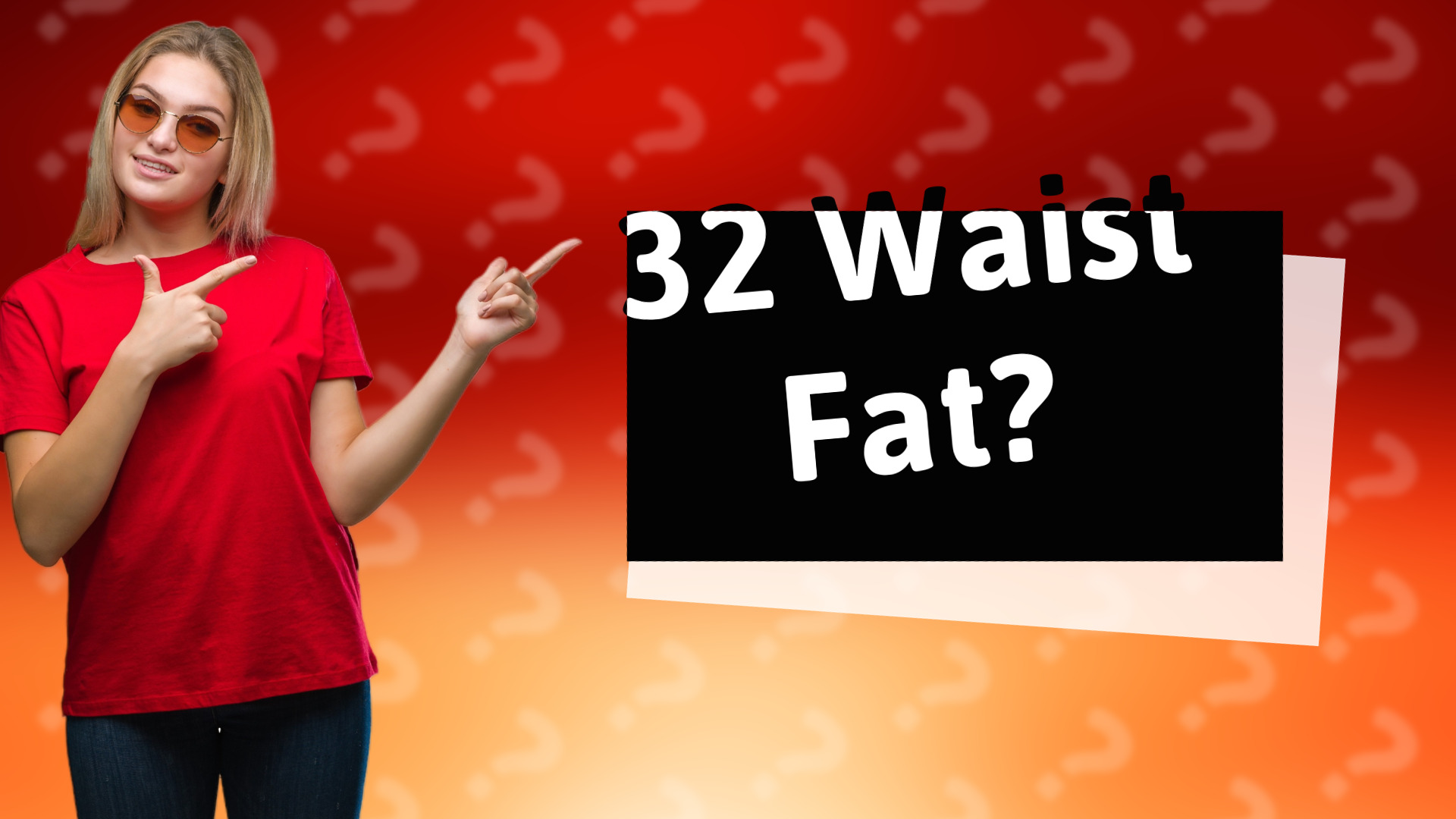 32 Waist Fat?
