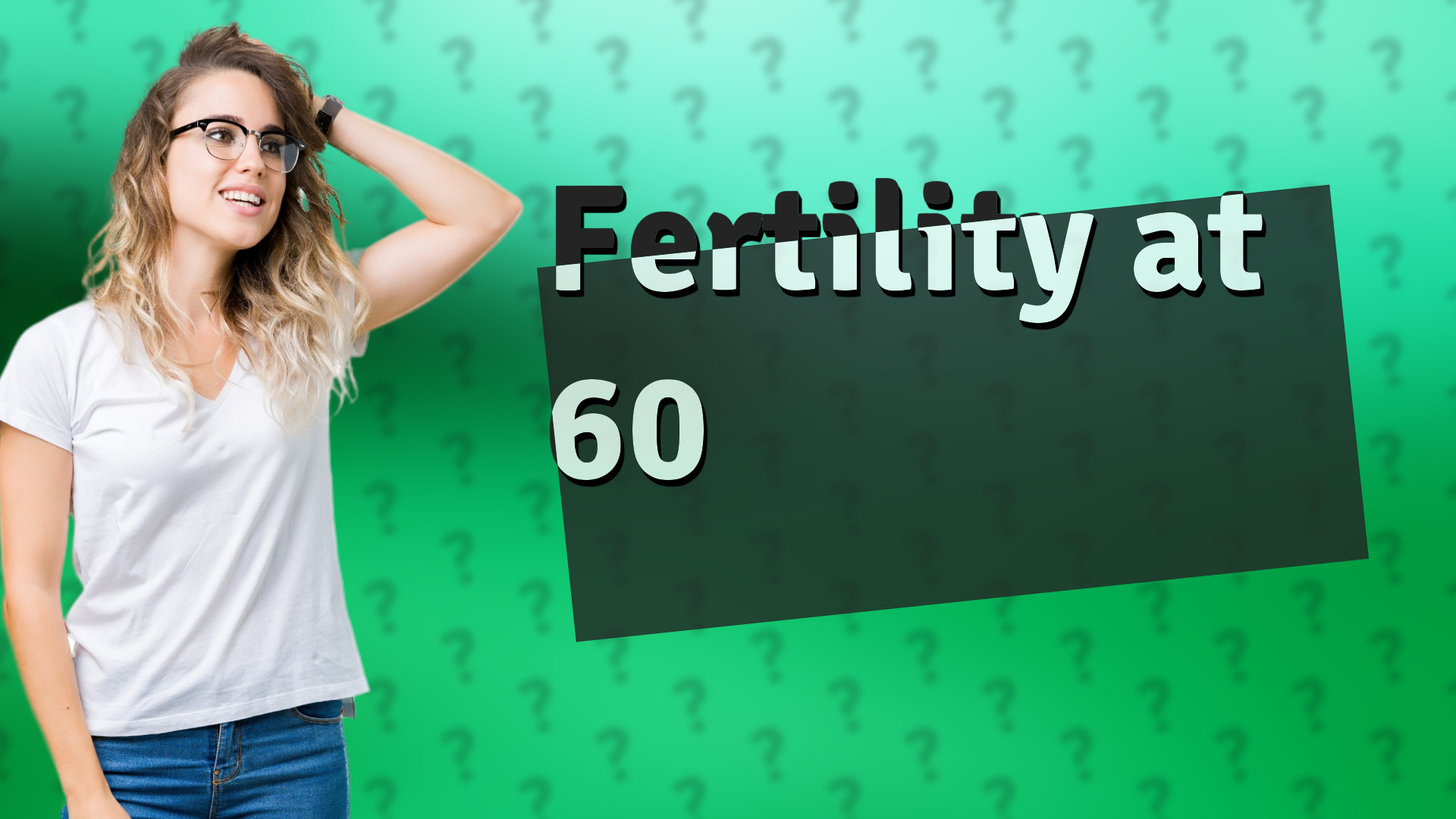 Fertility at 60