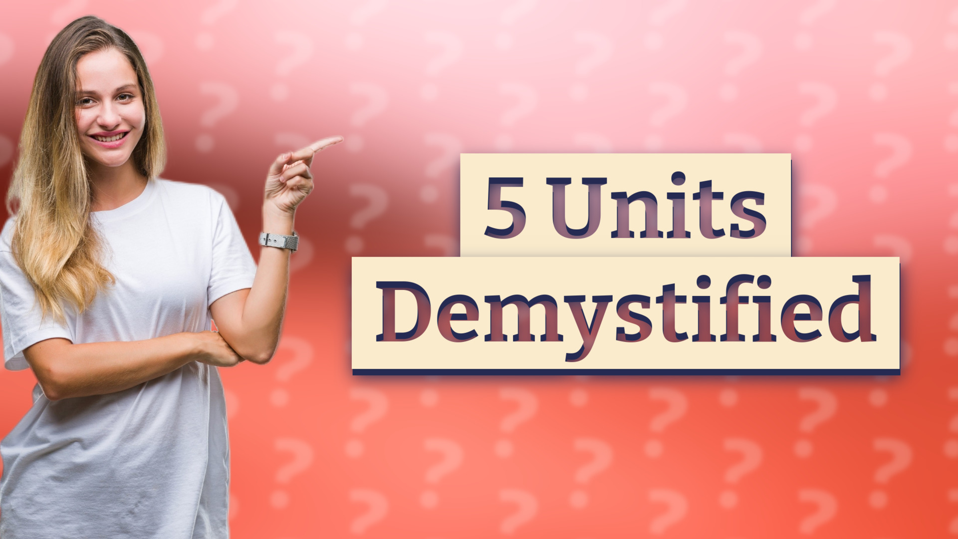 5 Units Demystified