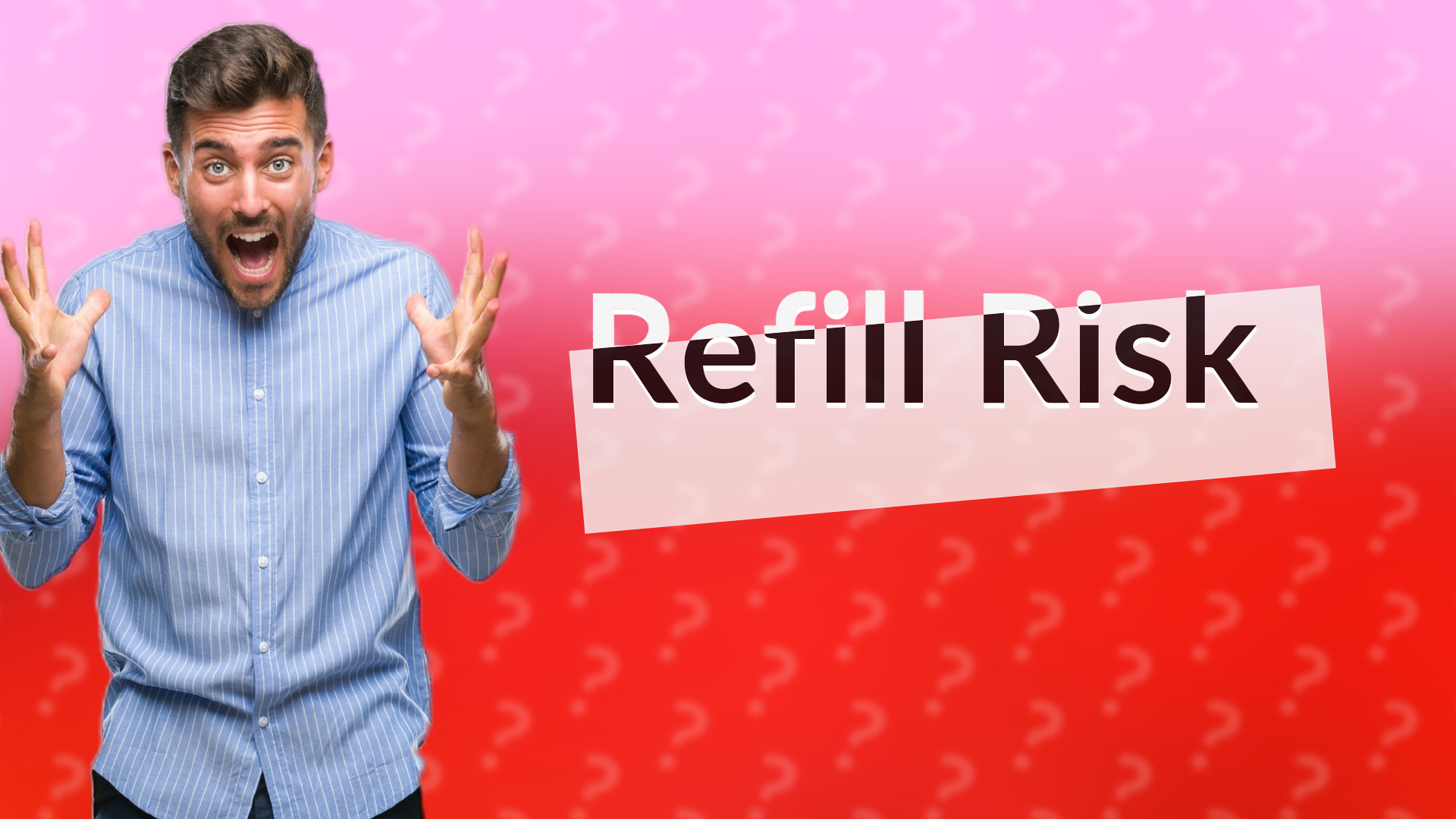 Refill Risk