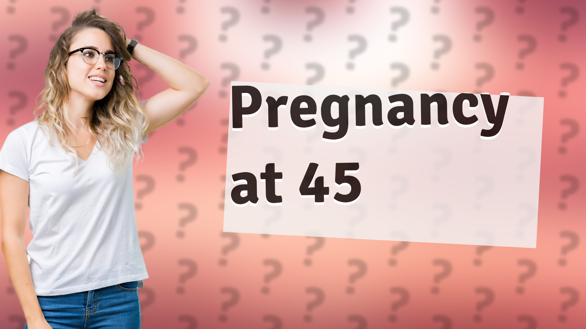 Pregnancy at 45