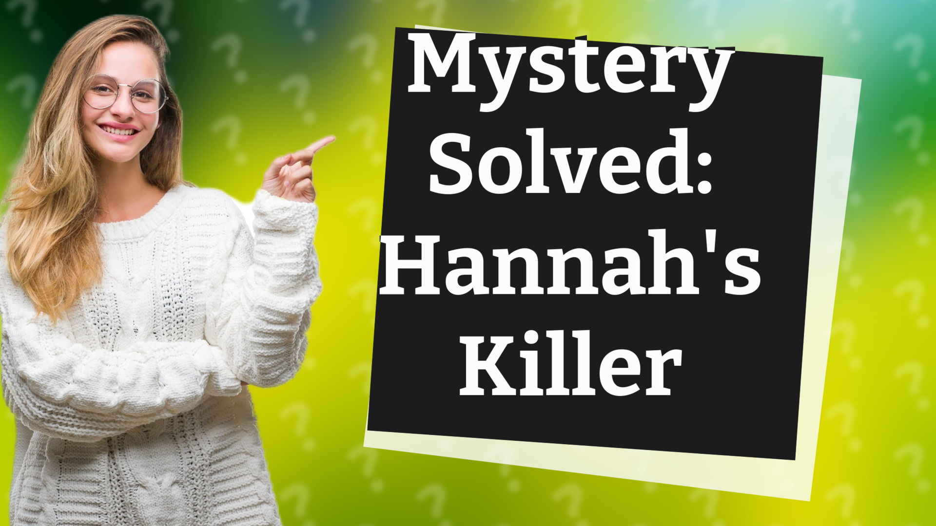 Mystery Solved: Hannah's Killer