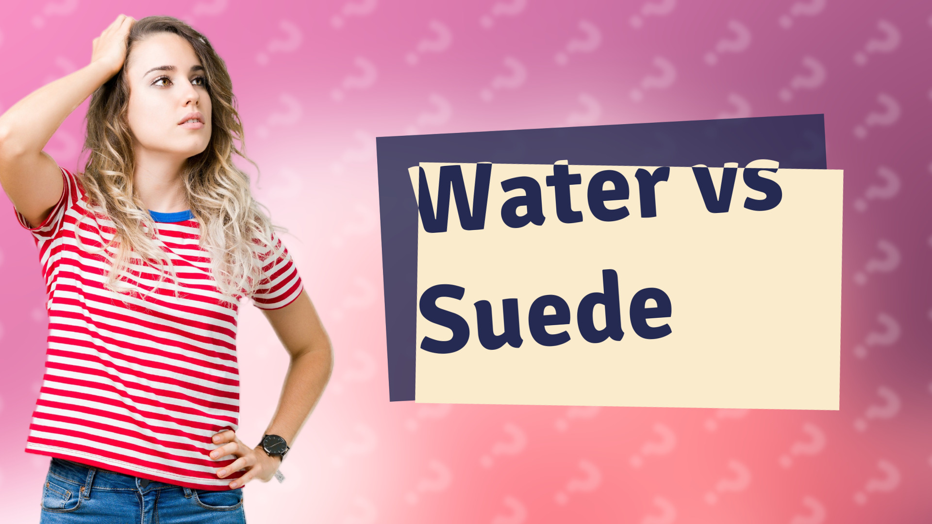 Water vs Suede