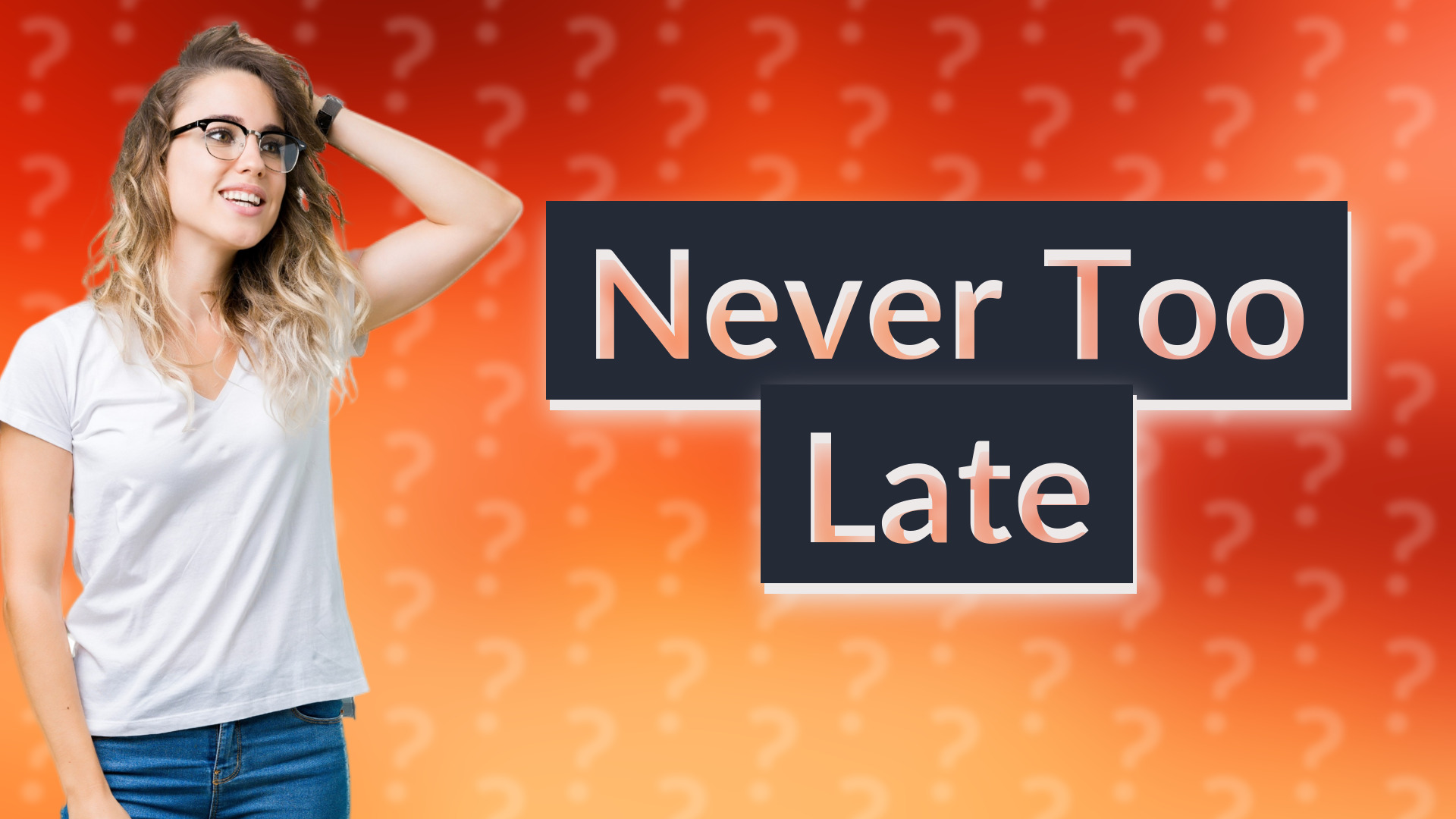 Never Too Late