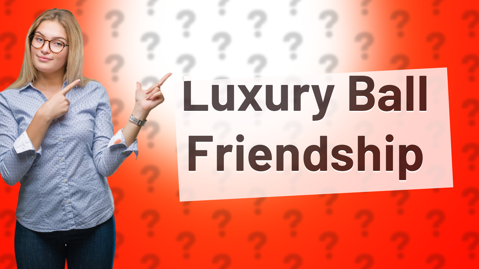 Luxury Ball Friendship