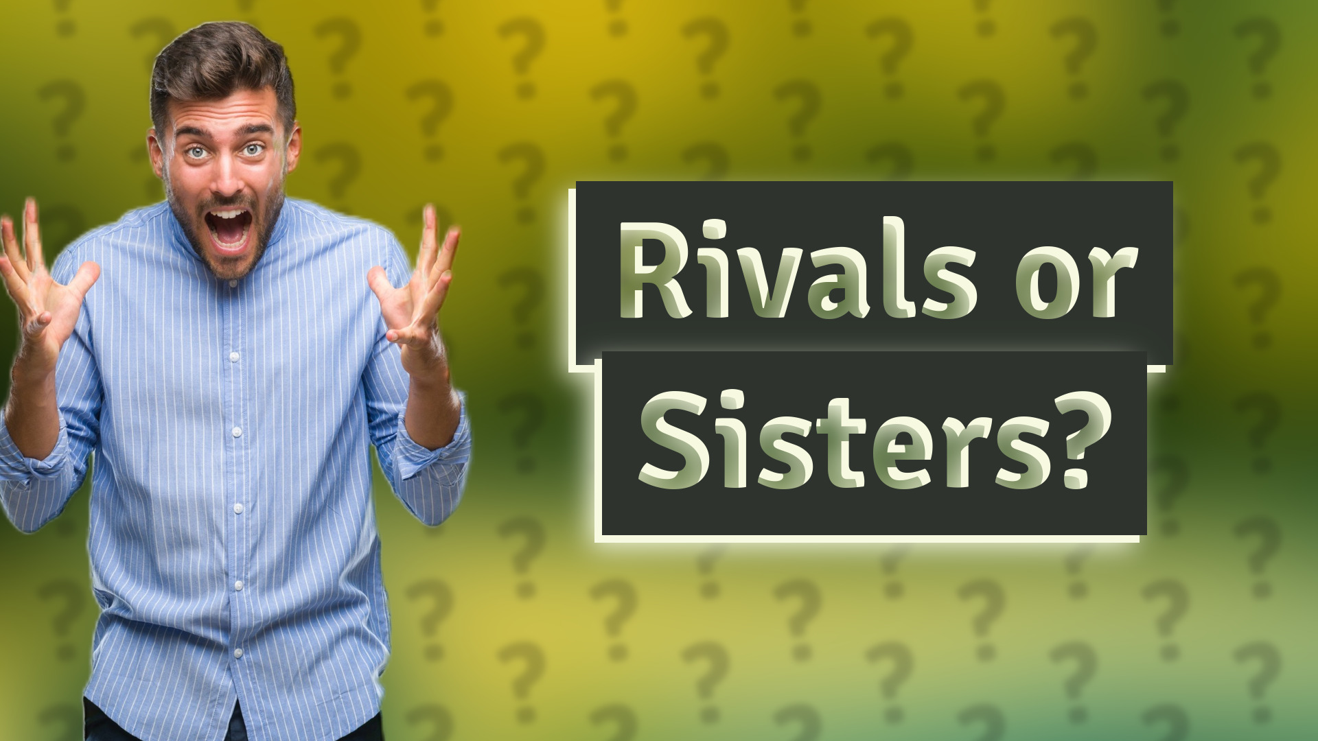 Rivals or Sisters?