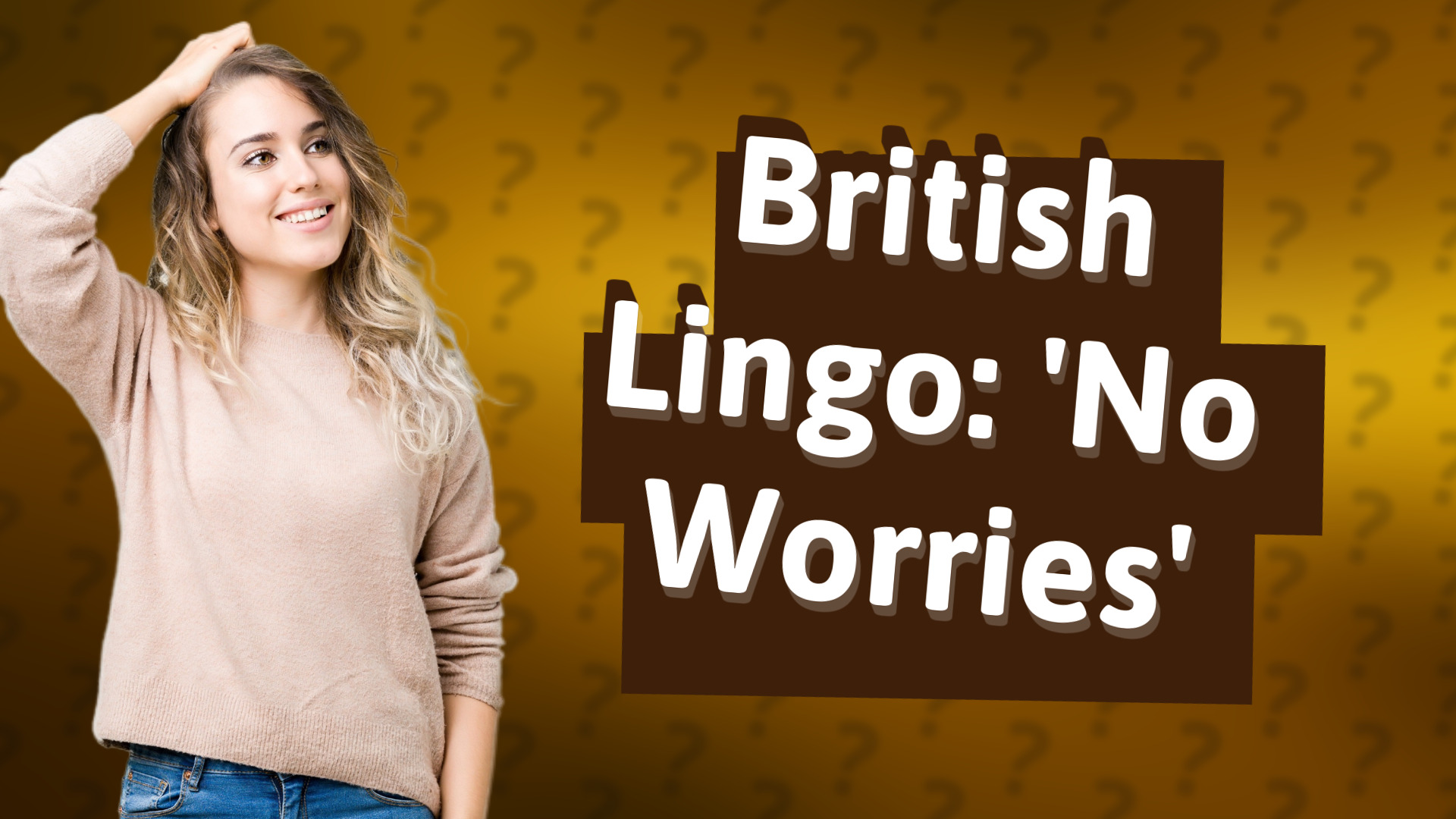 British Lingo: 'No Worries'