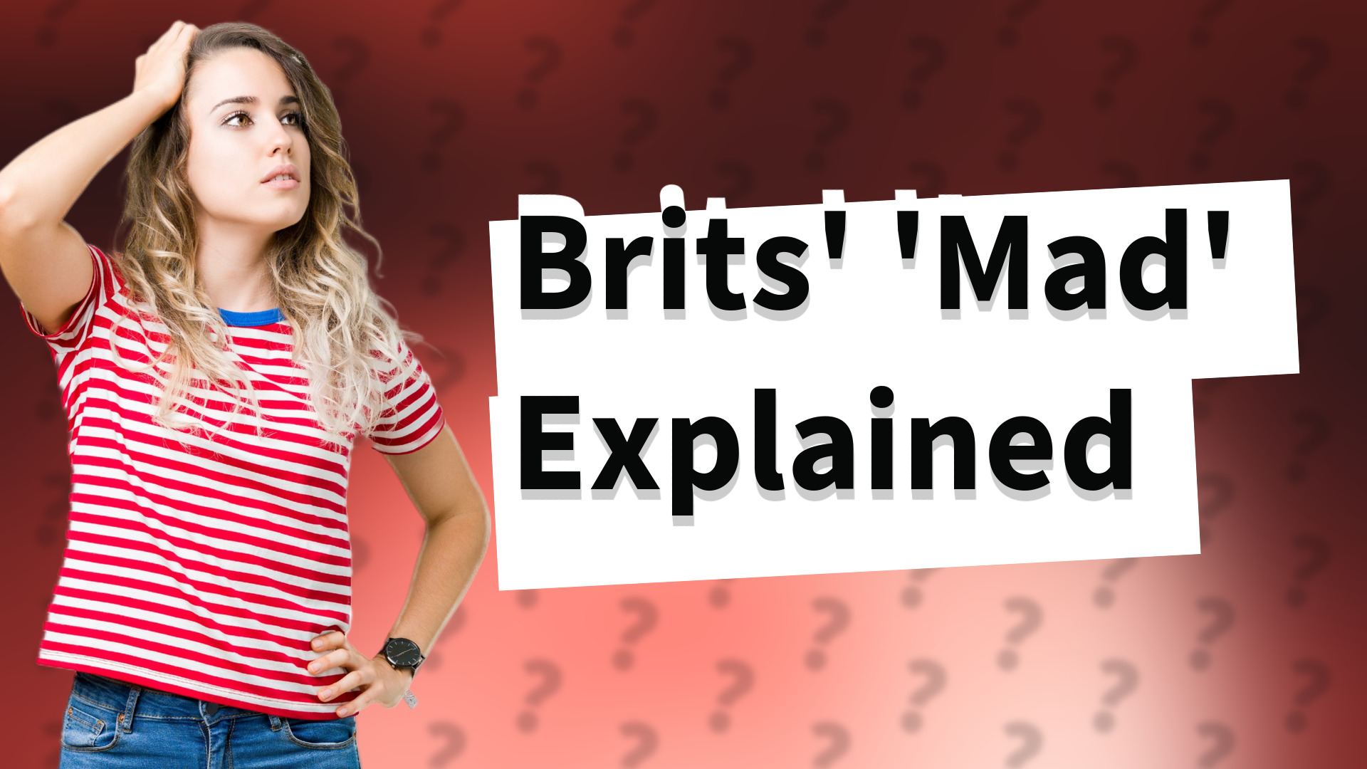 Brits' 'Mad' Explained