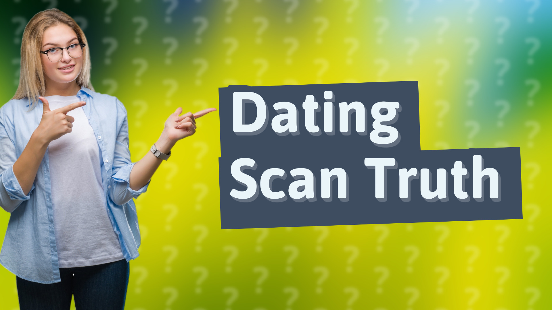 Dating Scan Truth
