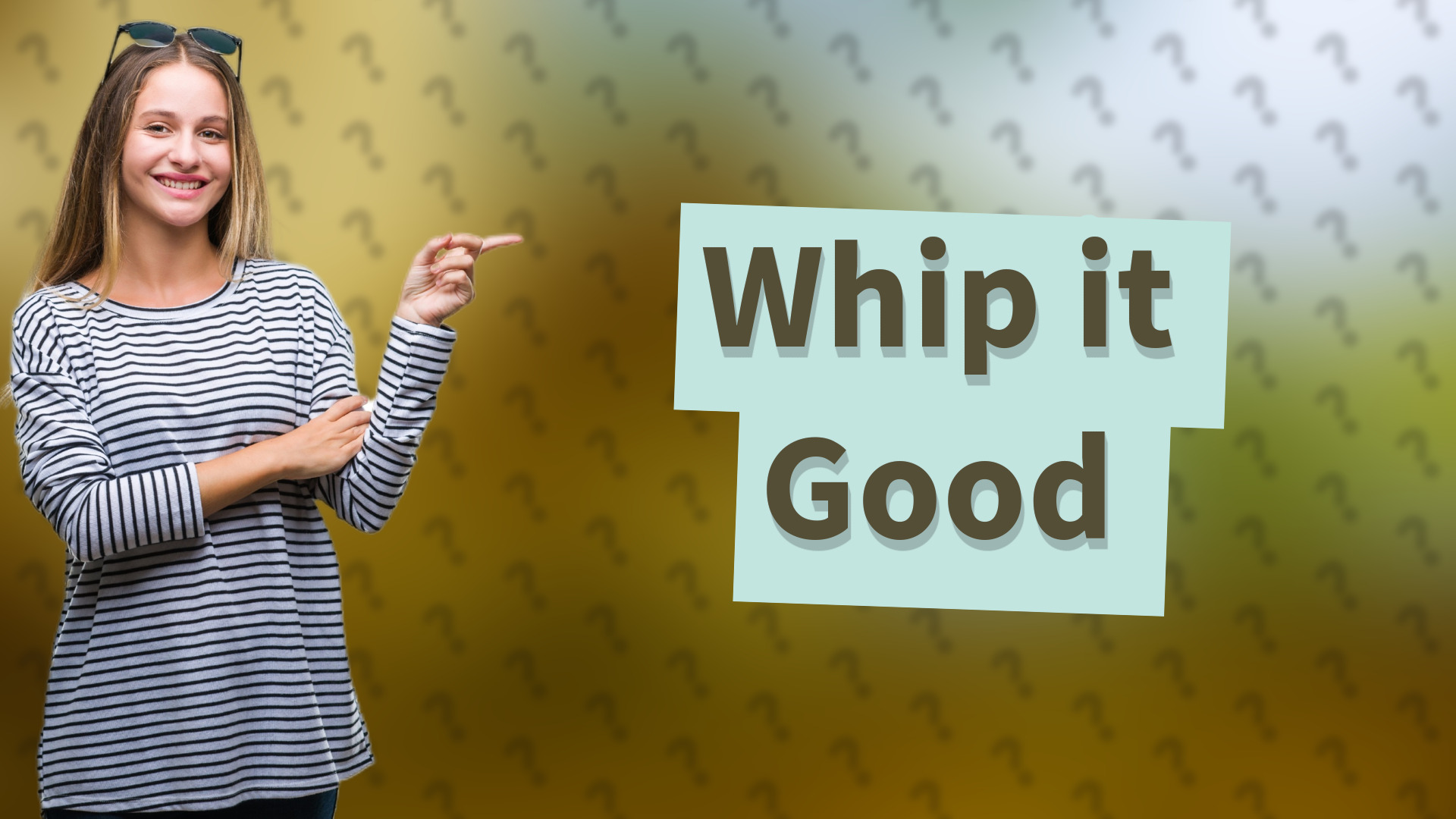 Whip it Good