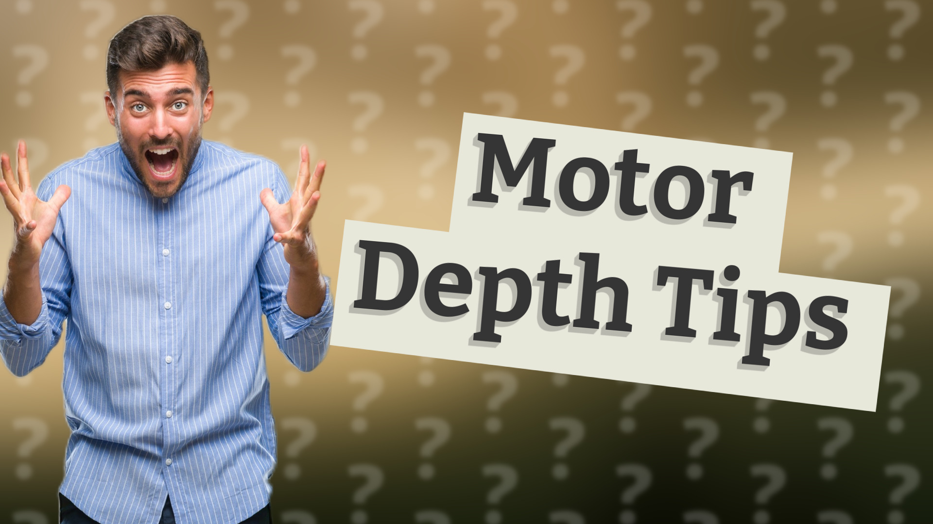 Motor Depth Tips
