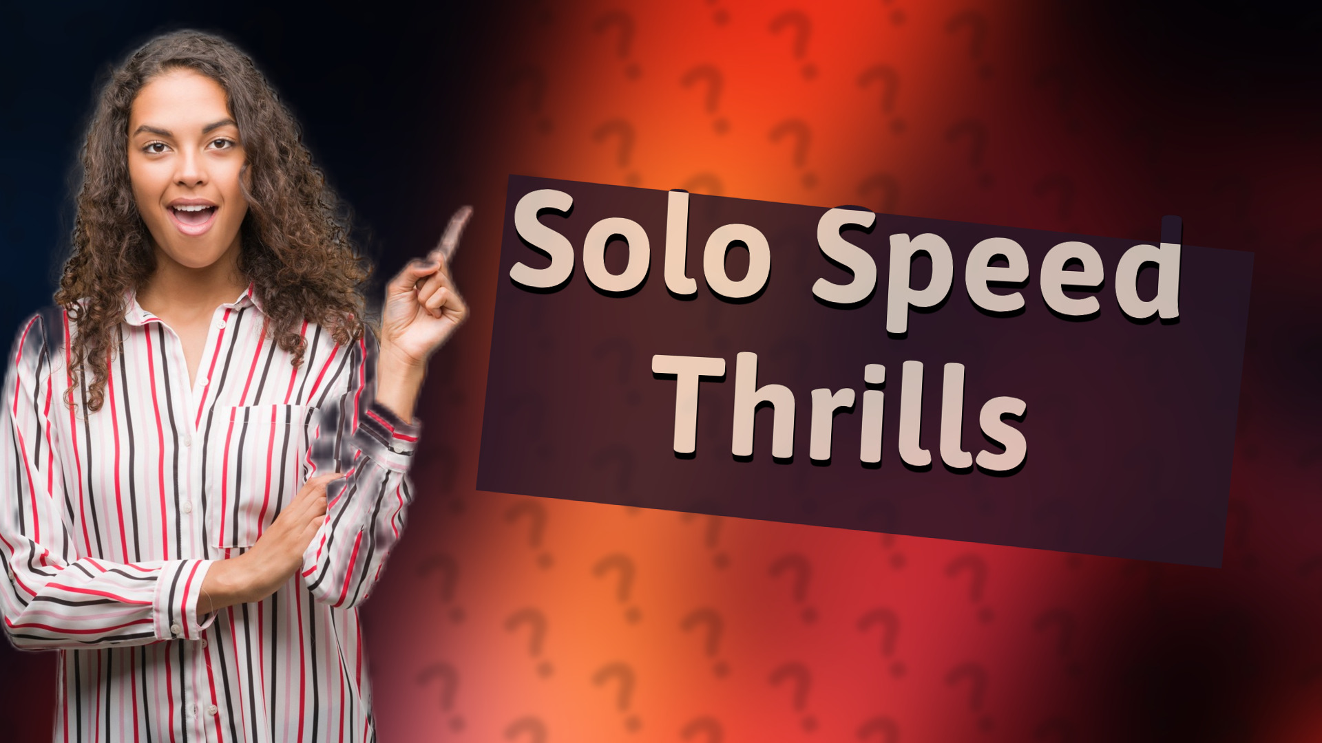 Solo Speed Thrills