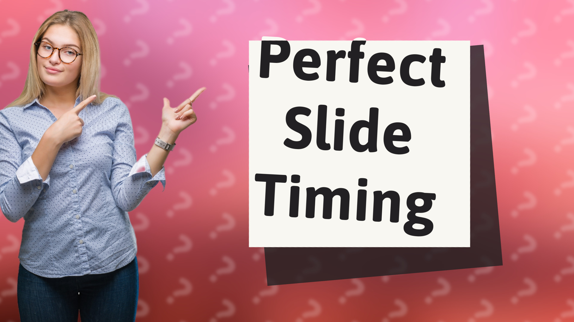 Perfect Slide Timing