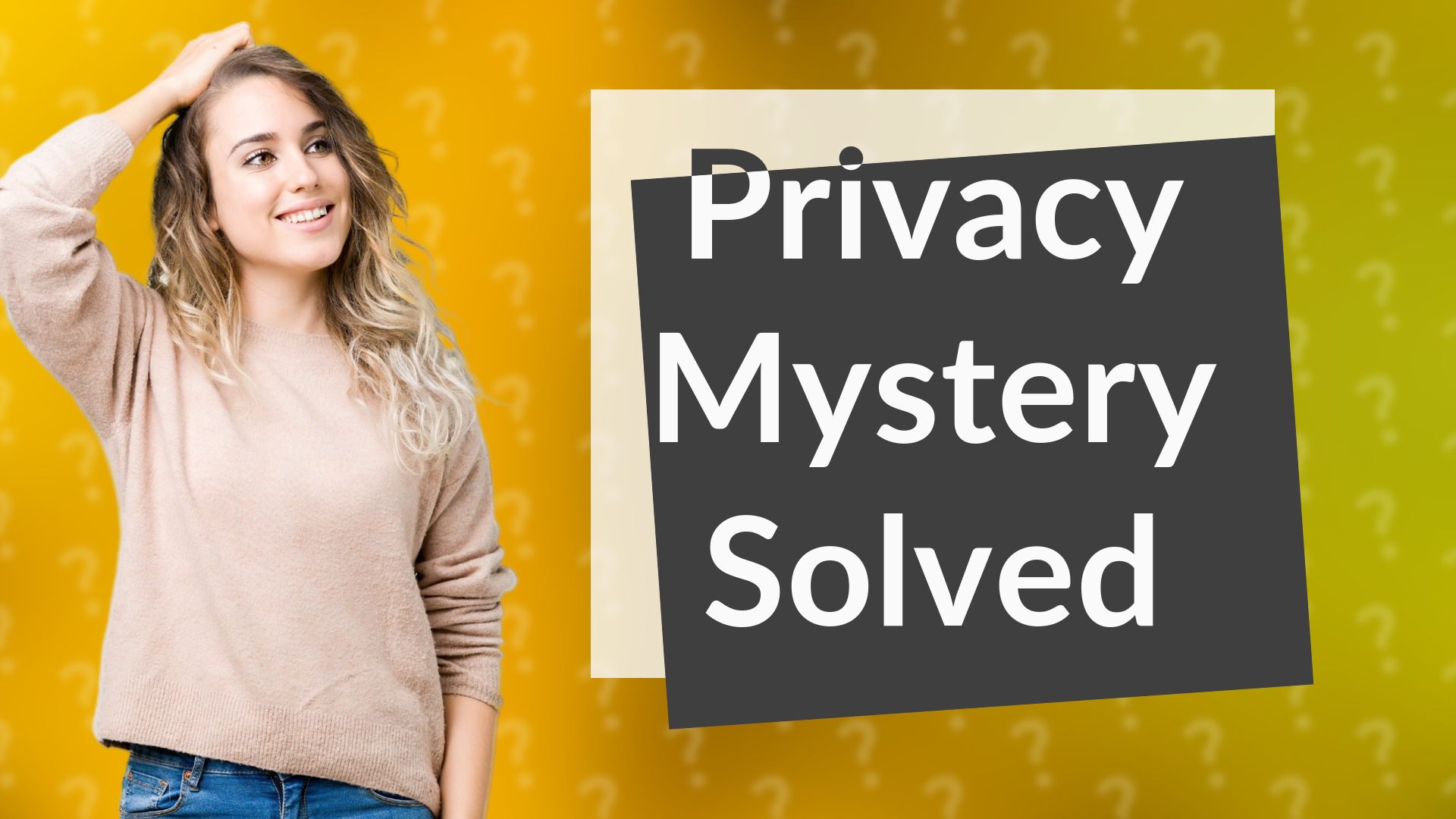 Privacy Mystery Solved