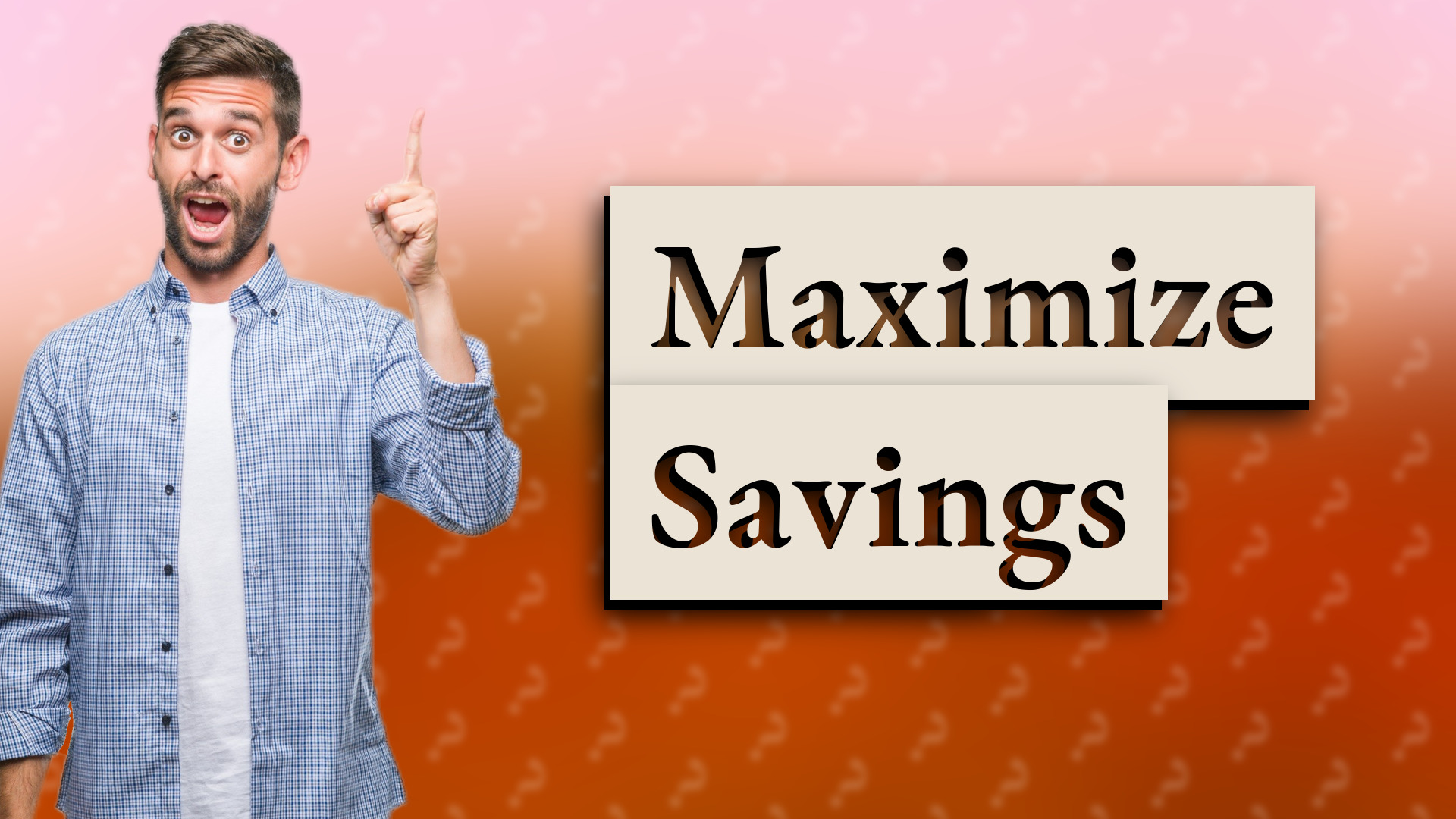 Maximize Savings