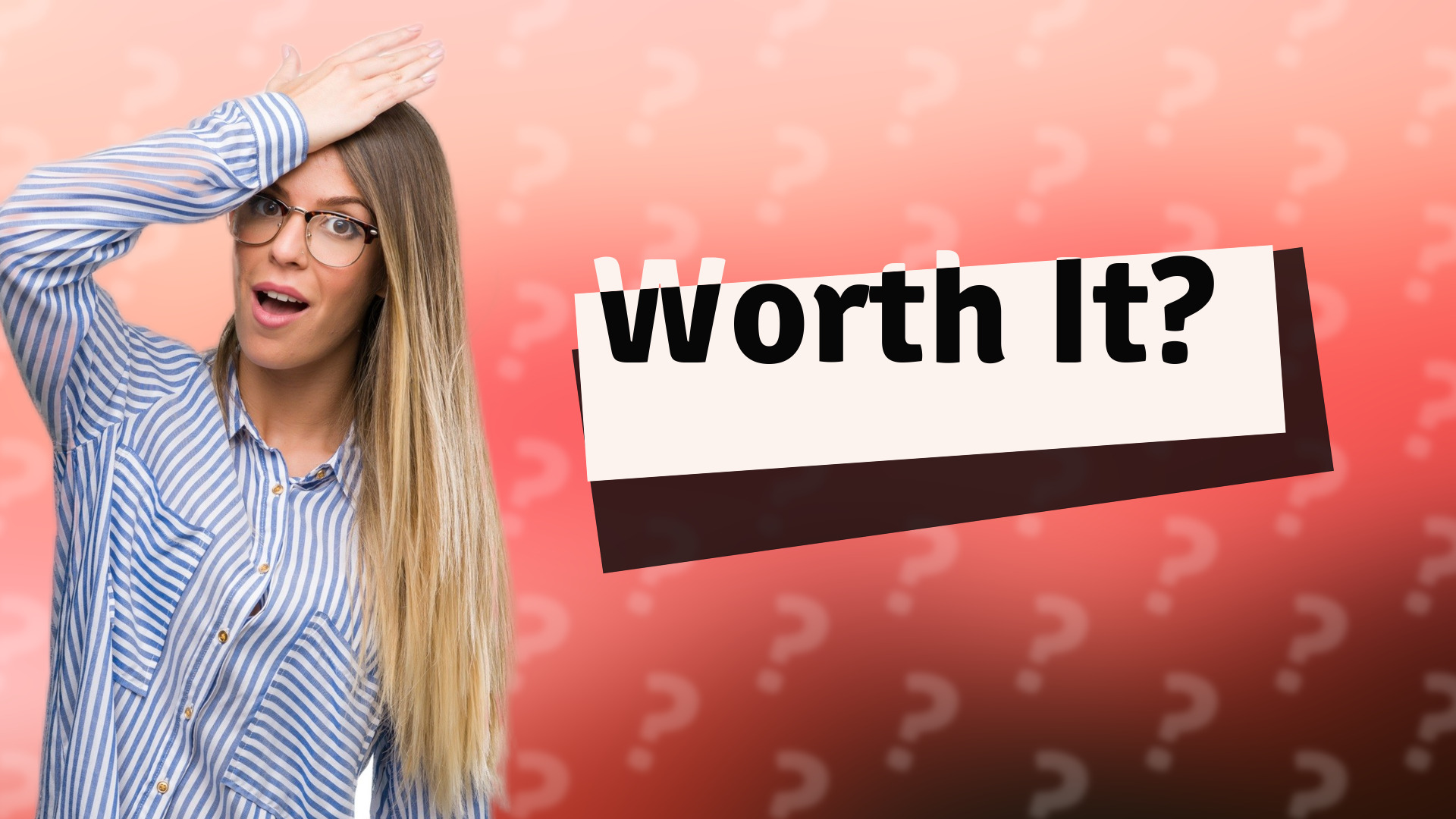 Worth It?