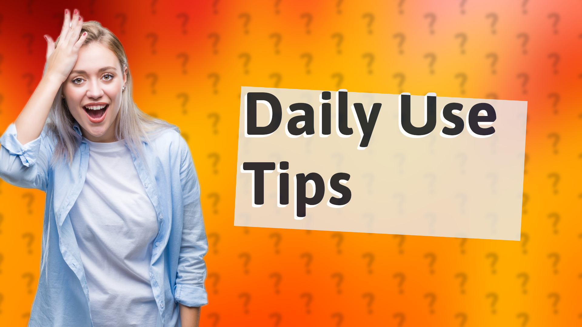 Daily Use Tips