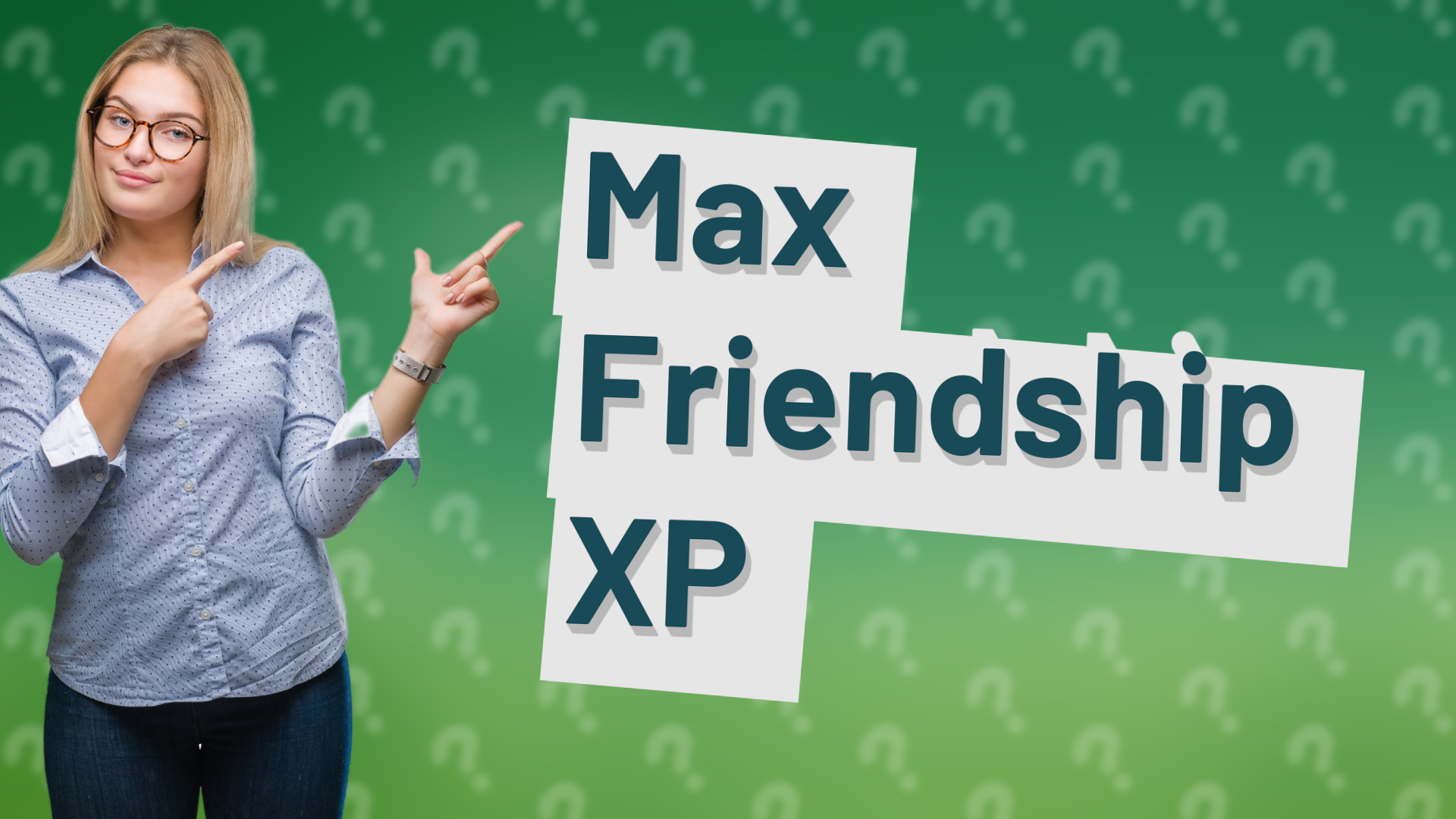 Max Friendship XP