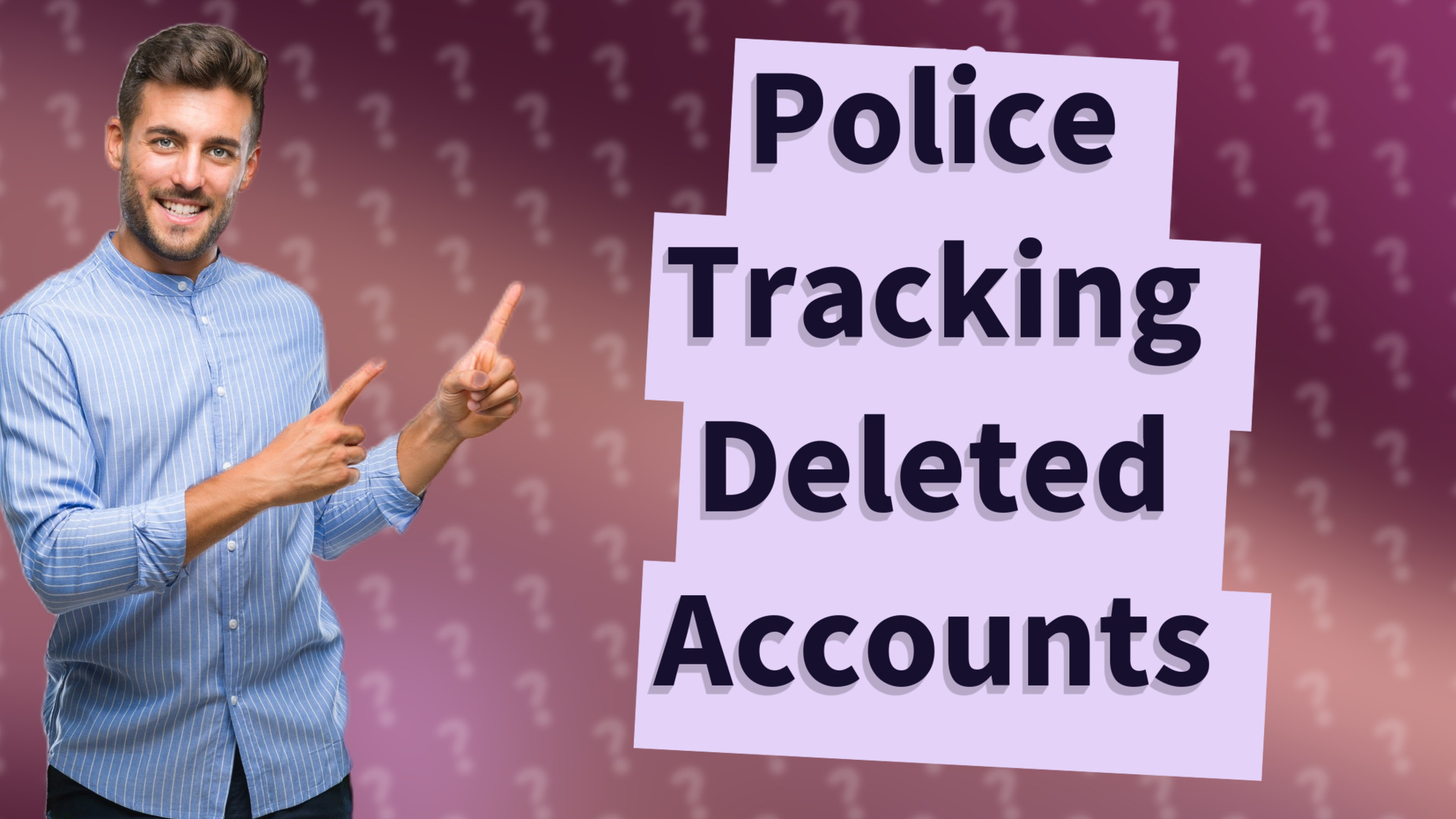 Police Tracking Deleted Accounts