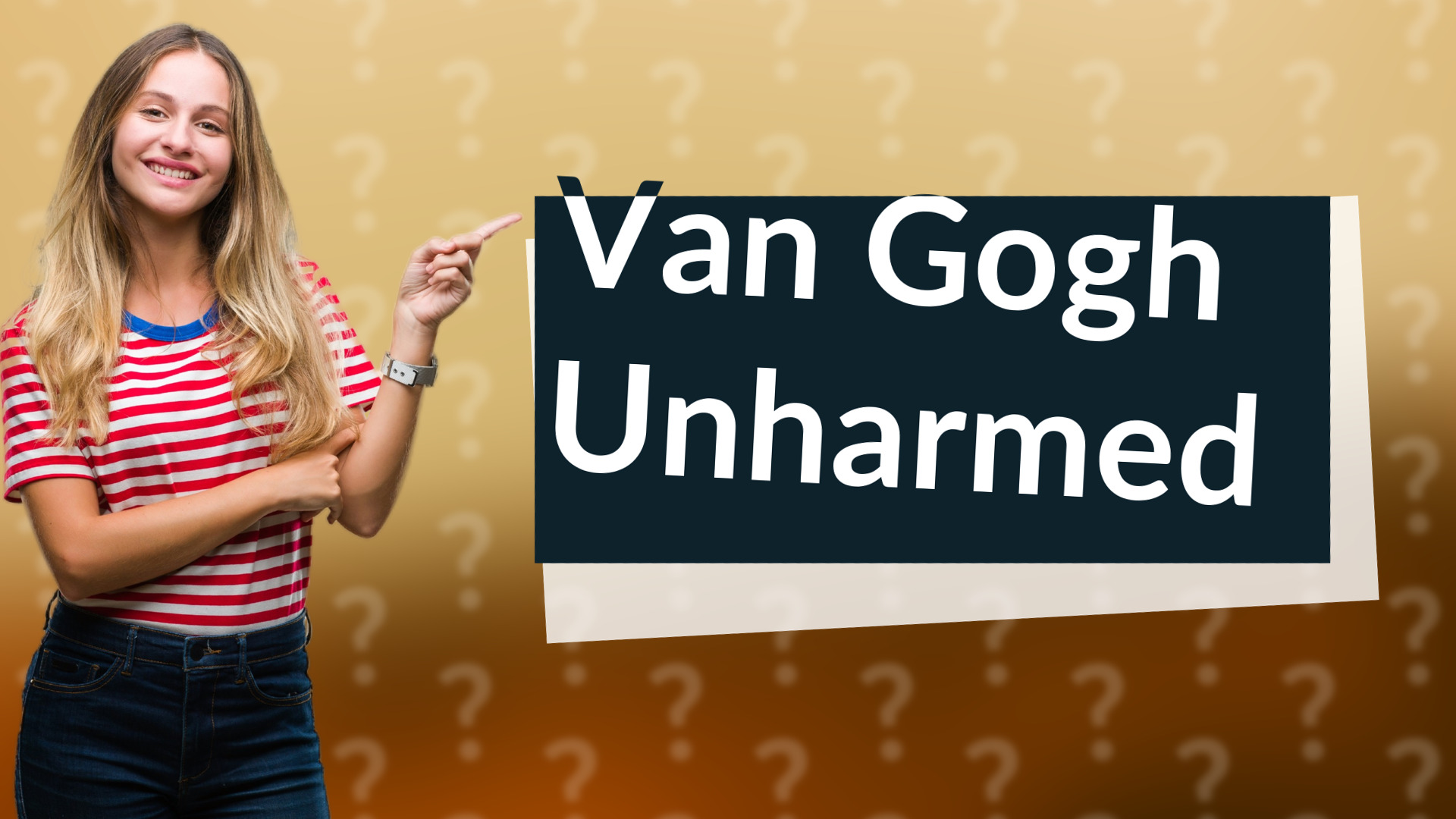 Van Gogh Unharmed