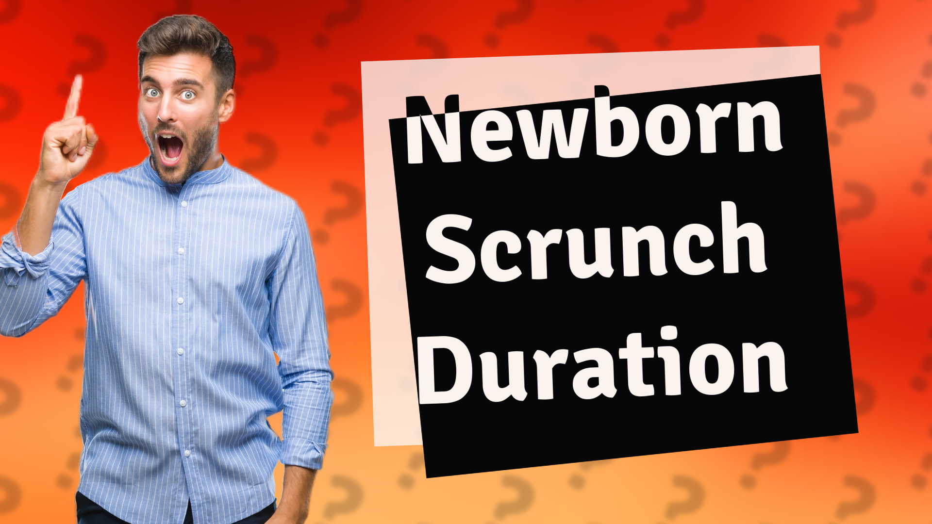 Newborn Scrunch Duration