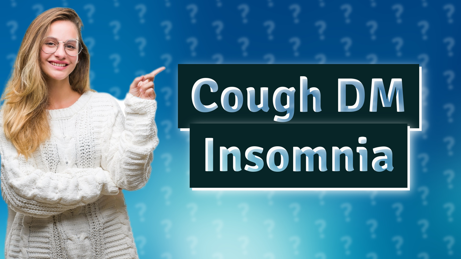 Cough DM Insomnia