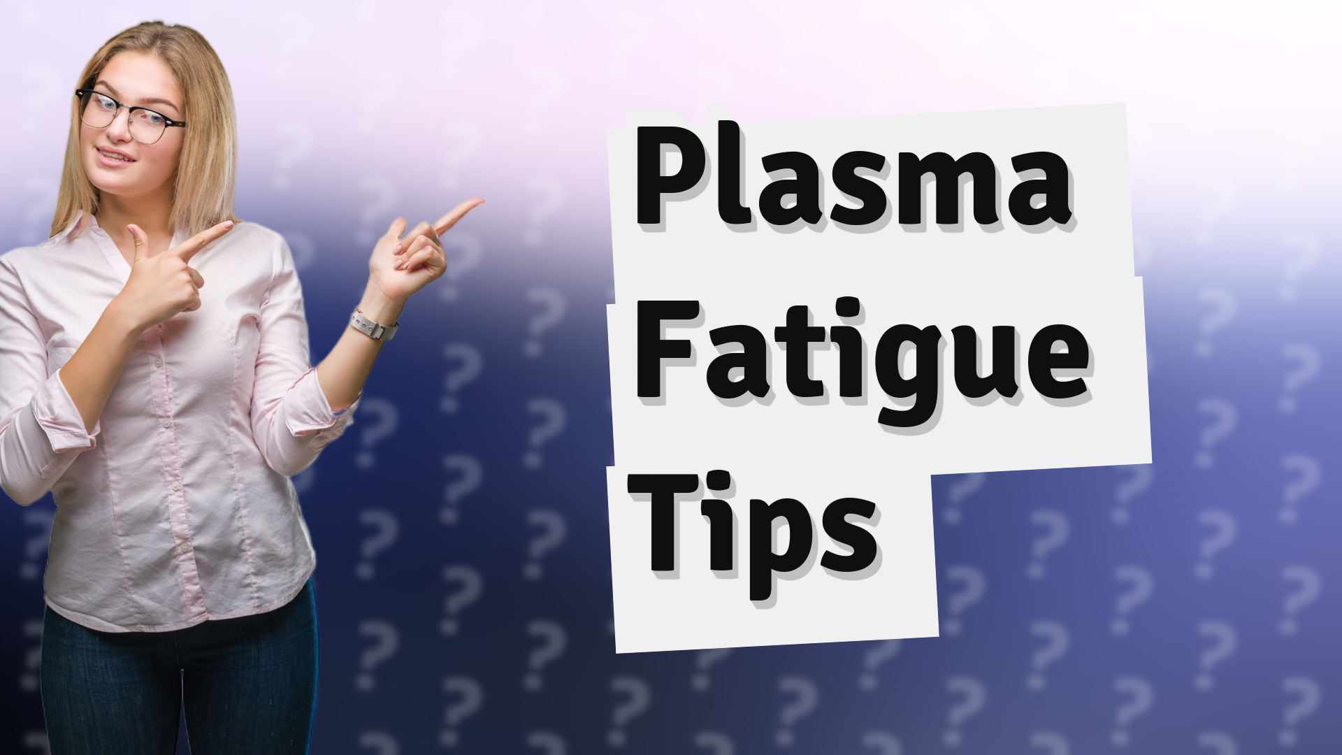 Plasma Fatigue Tips