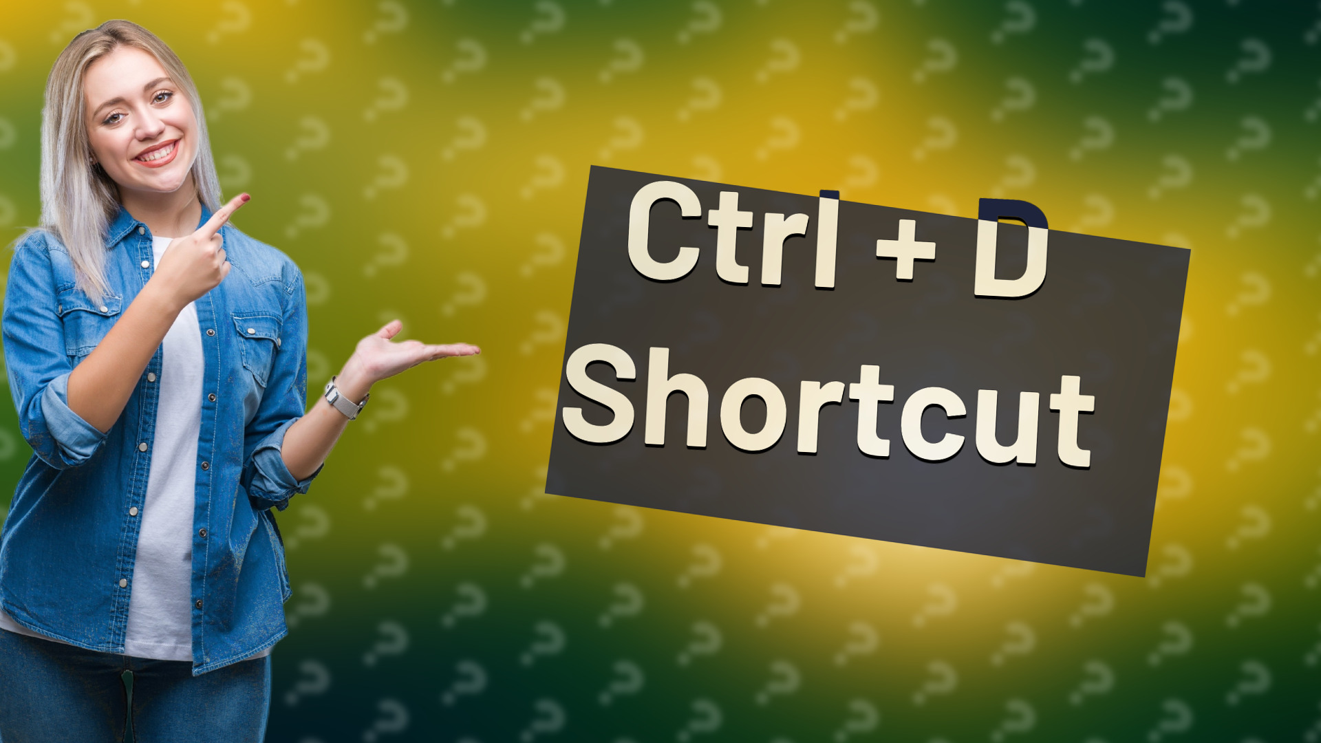 Ctrl + D Shortcut