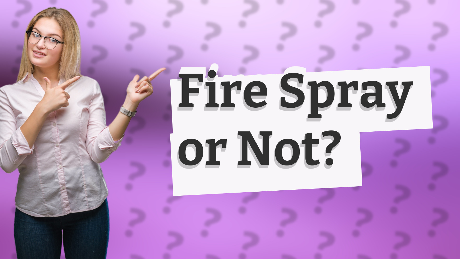 Fire Spray or Not?