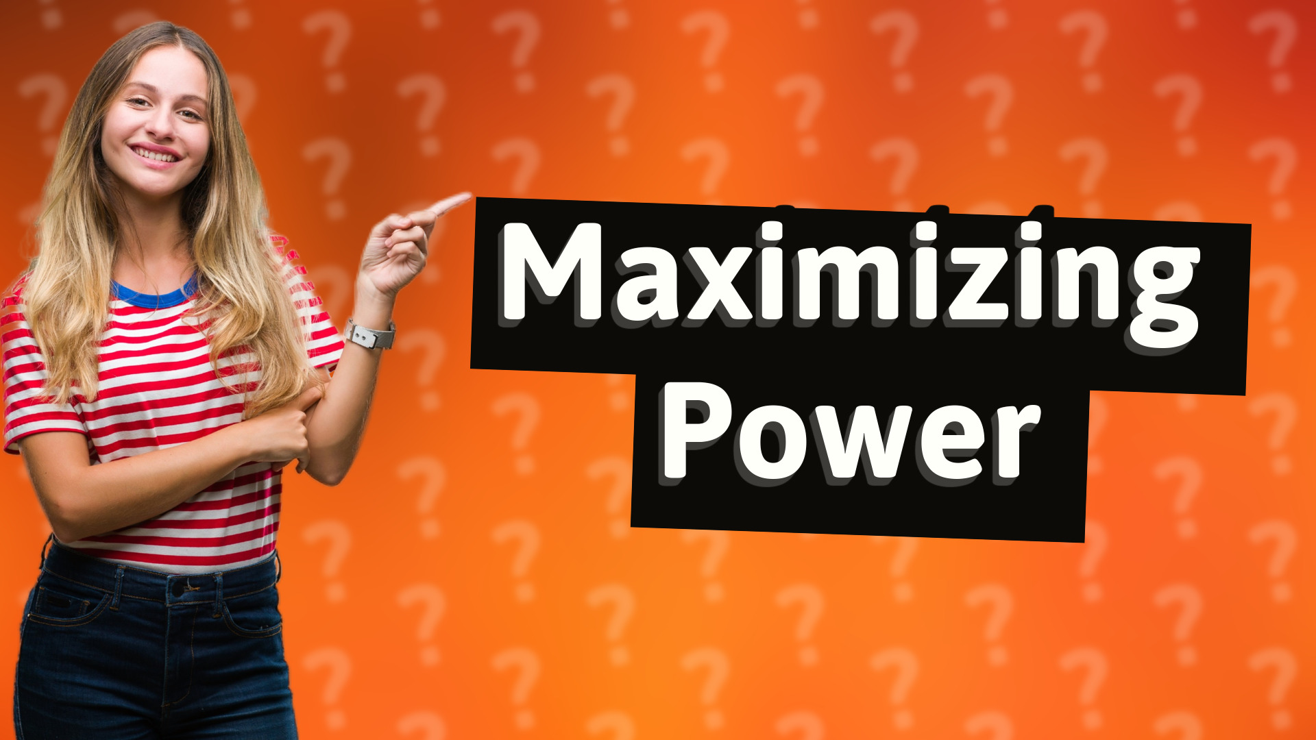 Maximizing Power