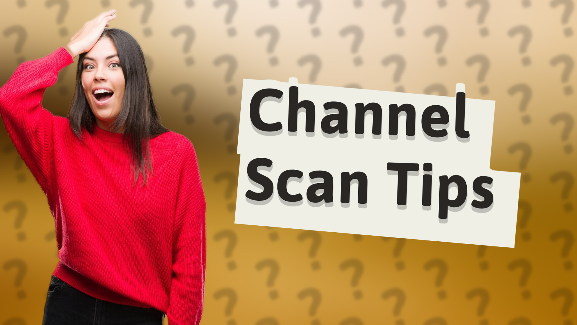 Channel Scan Tips
