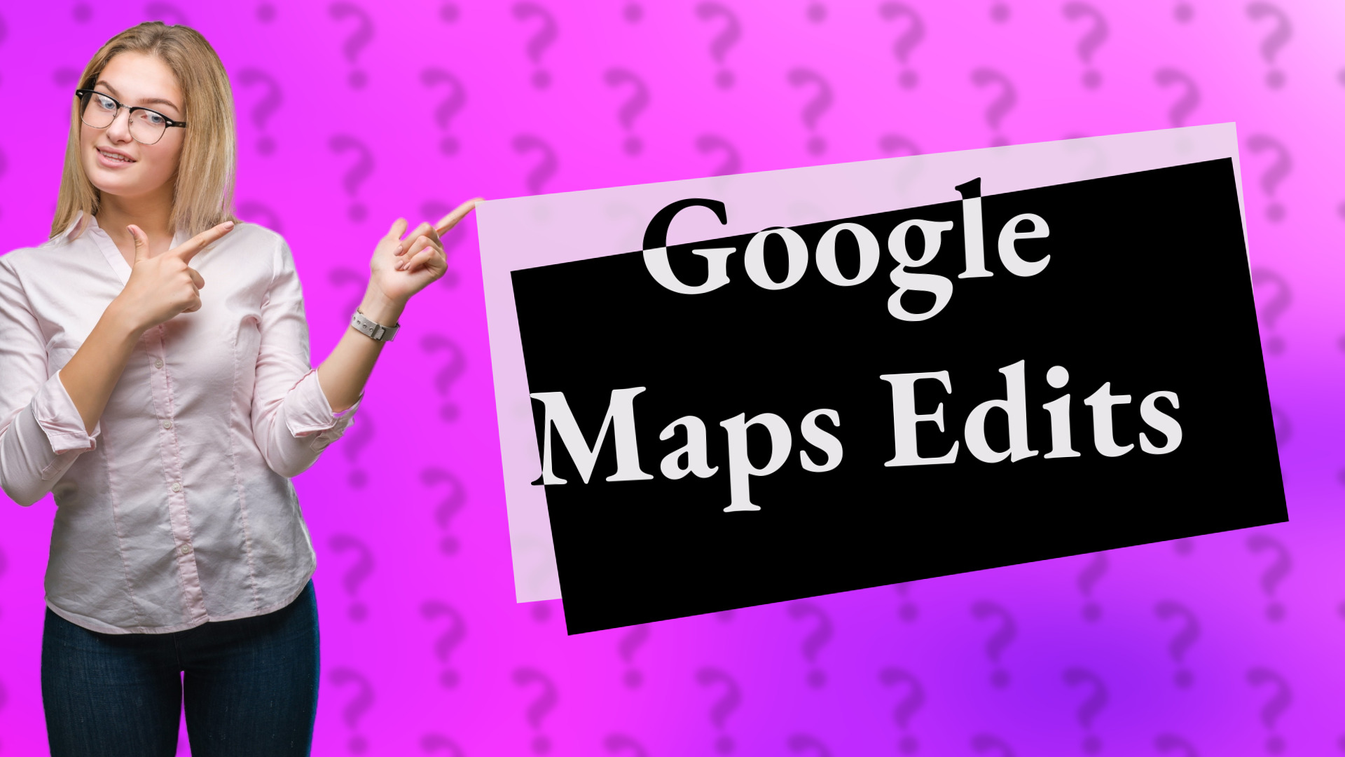 Google Maps Edits