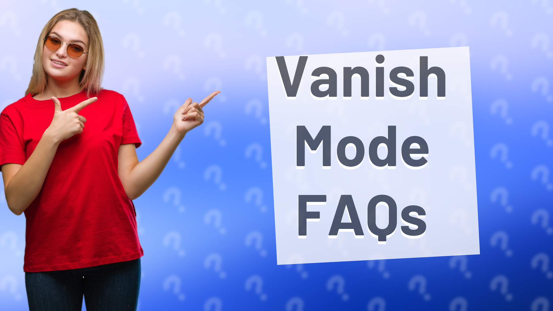 Vanish Mode FAQs