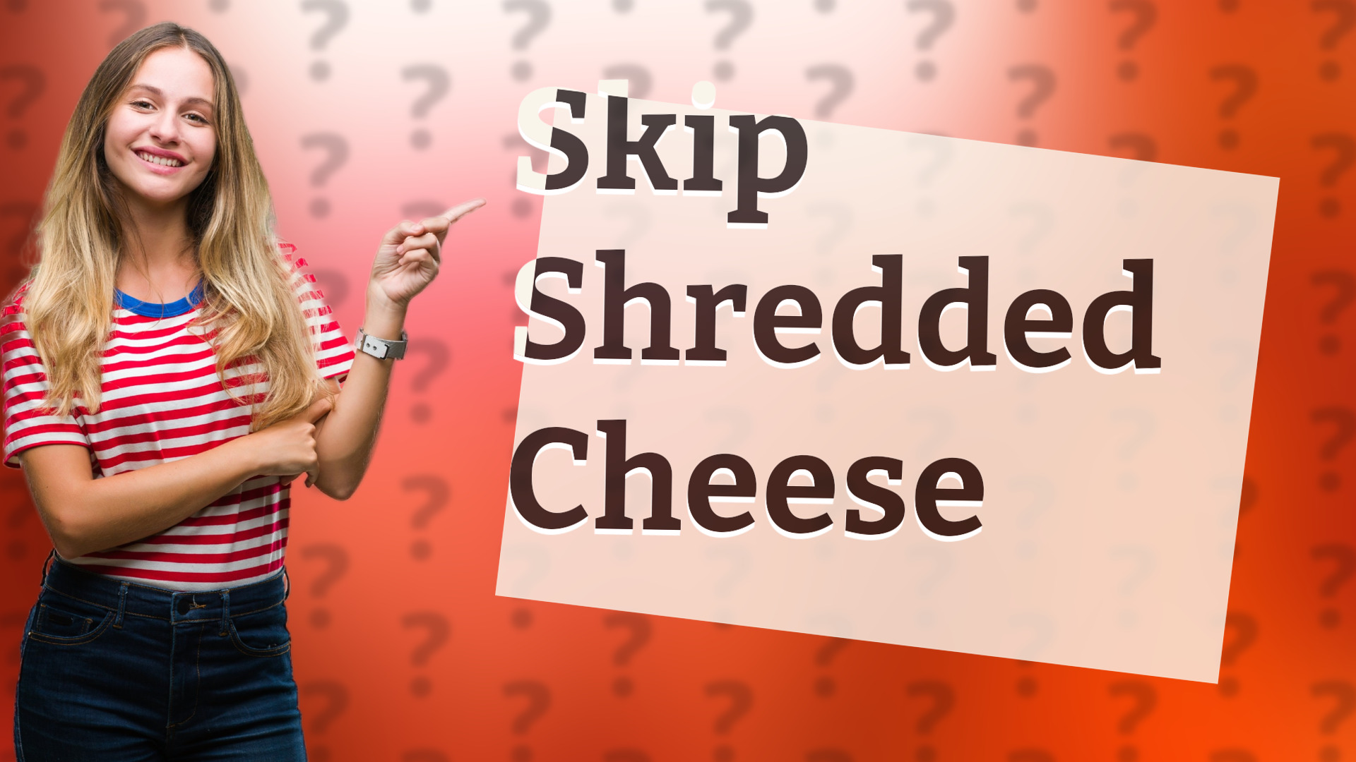 Skip Shredded Cheese
