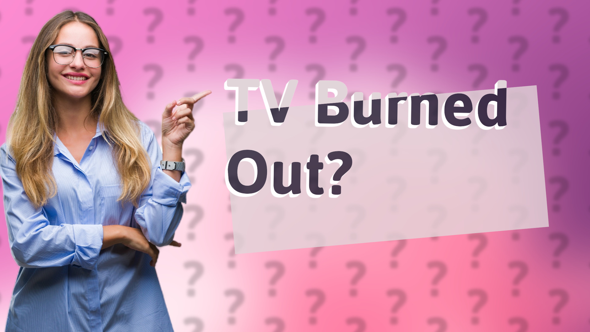 TV Burned Out?