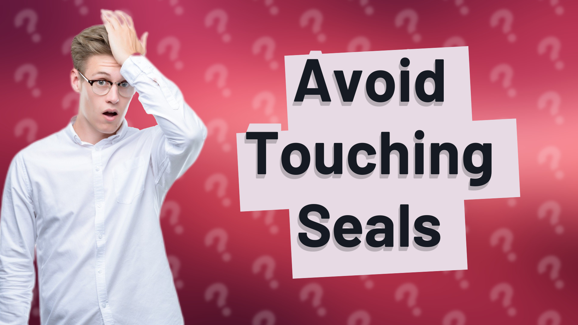 Avoid Touching Seals