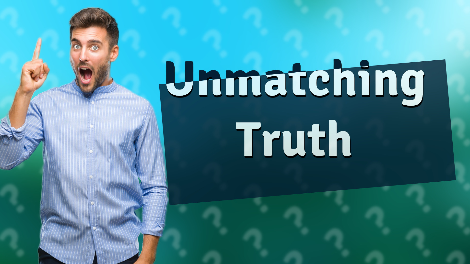 Unmatching Truth
