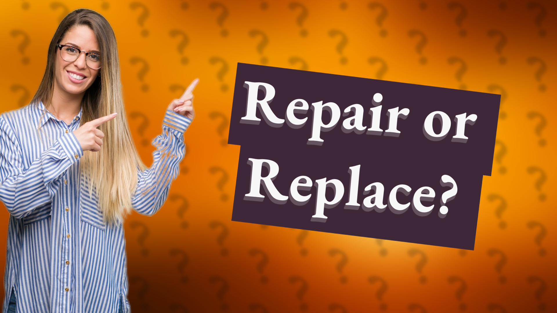 Repair or Replace?