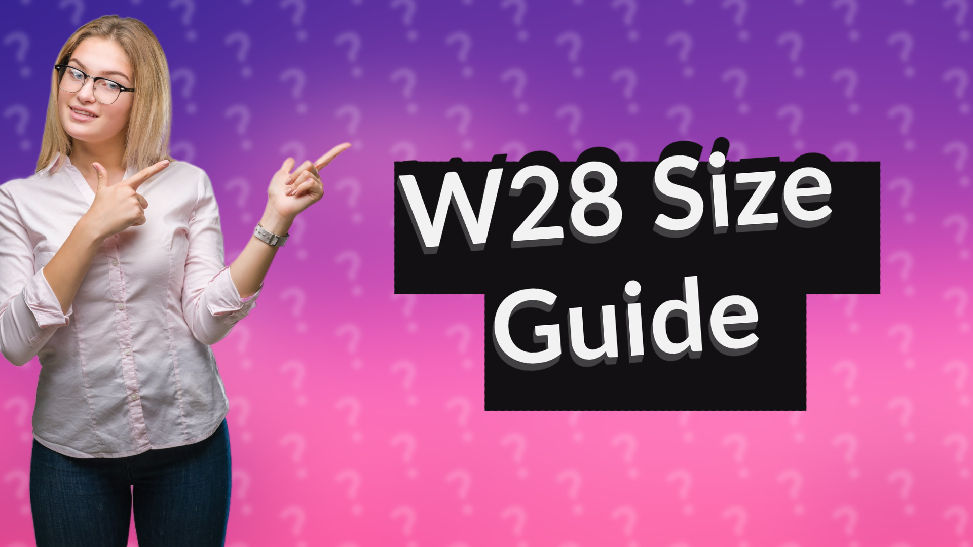 W28 Size Guide