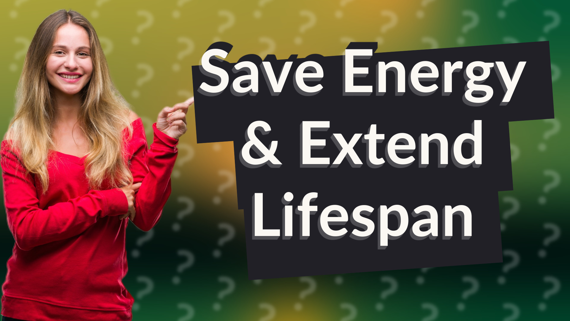 Save Energy & Extend Lifespan