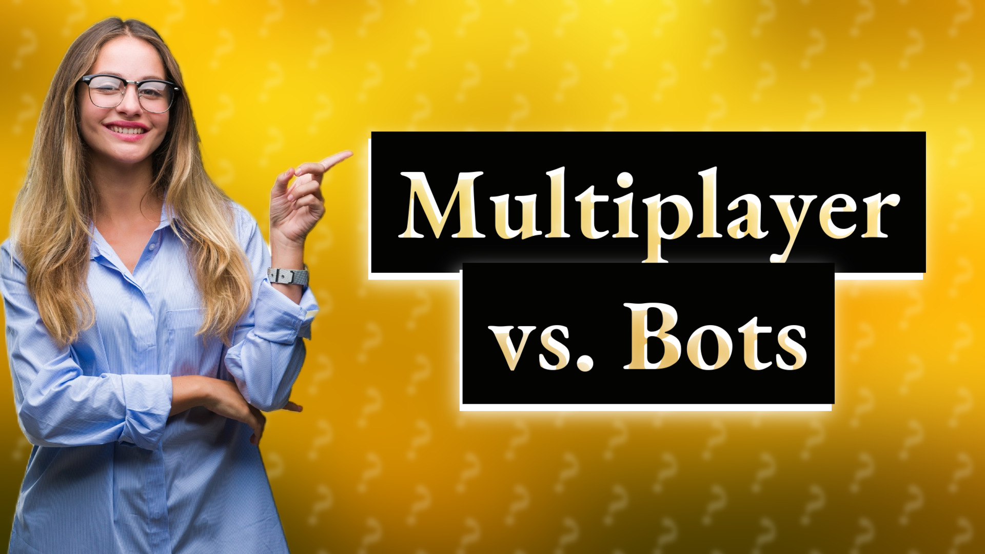 Multiplayer vs. Bots