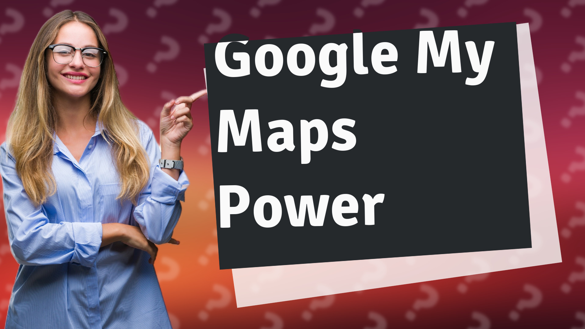 Google My Maps Power