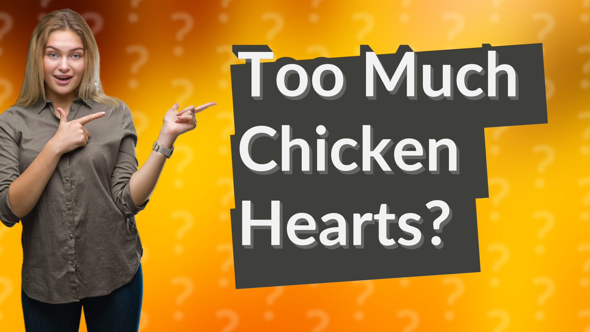 Too Much Chicken Hearts?